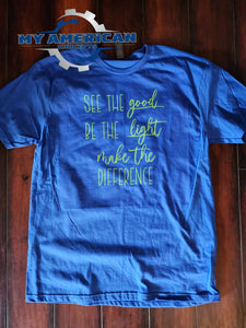 See the good... Be the light...Make the Difference T-shirt!