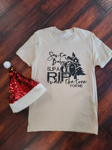 Santa Baby Slip a Rip Under the Tree... Christmas shirt!