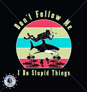 "Don't follow me... I do stupid things" Unisex Shirt!!