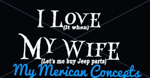 I love my wife.. when she let's me buy Jeep parts decal!