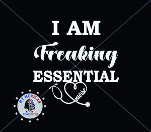 "I Am Freaking Essential" Nurse Edition-Shirt!