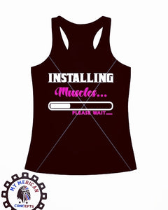 "Installing Muscles... Please wait"-Shirt/Tank!