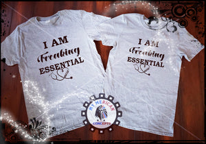 "I Am Freaking Essential" Nurse Edition-Shirt!