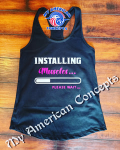 "Installing Muscles... Please wait"-Shirt/Tank!