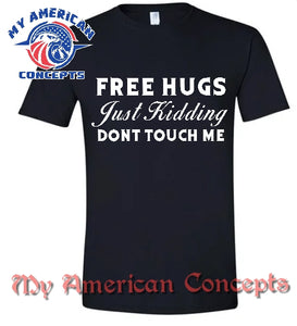 "Free Hugs Just Kidding Don't Touch Me"- Unisex T-Shirt!