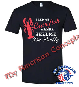 "Feed Me Crawfish And Tell Me I'm Pretty"- Women's T-Shirt!!