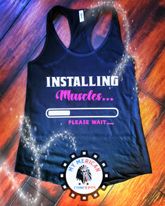 "Installing Muscles... Please wait"-Shirt/Tank!