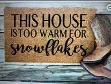 Load image into Gallery viewer, &quot;This house is too warm for snowflakes&quot;-  Floor mat *Stencil*