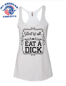 First of All... Eat a D*ck- women's tank!