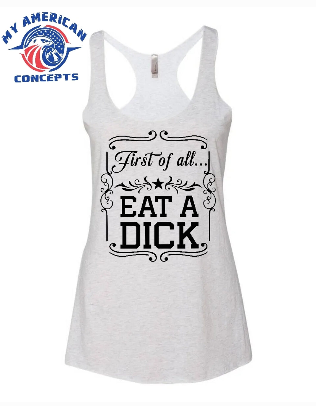 First of All... Eat a D*ck- women's tank!