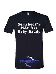 Somebody's Hot Ass Baby Daddy- Men’s t-shirt!