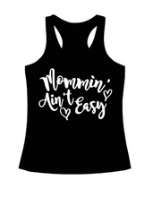 Load image into Gallery viewer, &quot;Mommin&#39; Ain&#39;t Easy&quot;- Tank!