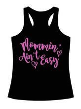 Load image into Gallery viewer, &quot;Mommin&#39; Ain&#39;t Easy&quot;- Tank!