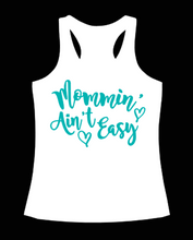 Load image into Gallery viewer, &quot;Mommin&#39; Ain&#39;t Easy&quot;- Tank!